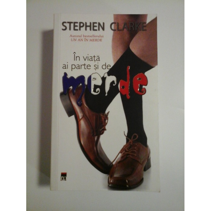 IN VIATA AI PARTE SI DE MERDE - STEPHEN CLARKE